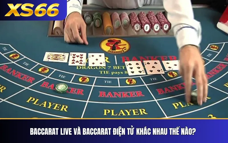 Baccarat XS66 – Luật Chơi Và Các Cửa Cược Cơ Bản 4 Baccarat live và baccarat điện tử khác nhau thế nào?