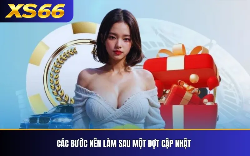 Các bước nên làm sau một đợt cập nhật