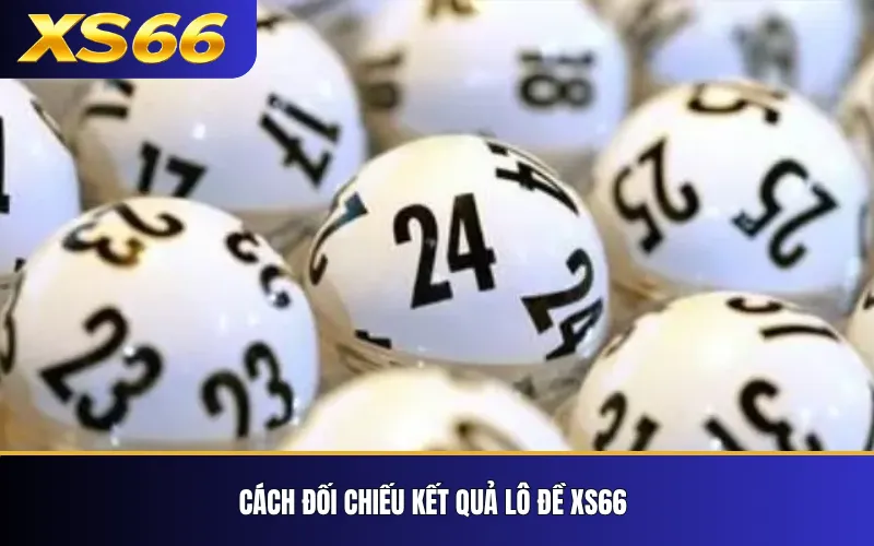 Lô Đề XS66 – Các Loại Cược Và Cách Tính Kết Quả 4 Cách đối chiếu kết quả lô đề XS66
