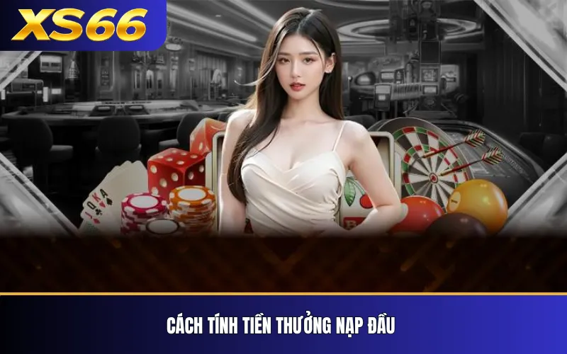 Thưởng Nạp Đầu XS66 – Điều Kiện Và Cách Tính Ưu Đãi 3 Cách tính tiền thưởng nạp đầu