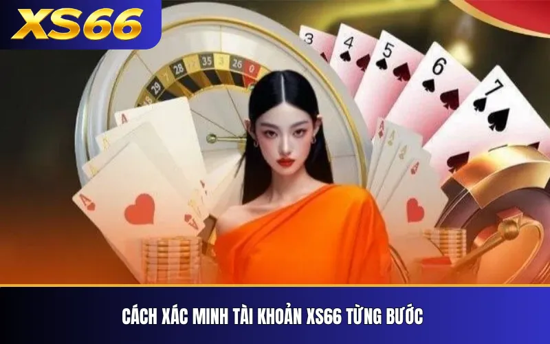 Xác Minh Tài Khoản XS66 – Hướng Dẫn KYC Và Bảo Mật 3 Cách xác minh tài khoản XS66 từng bước