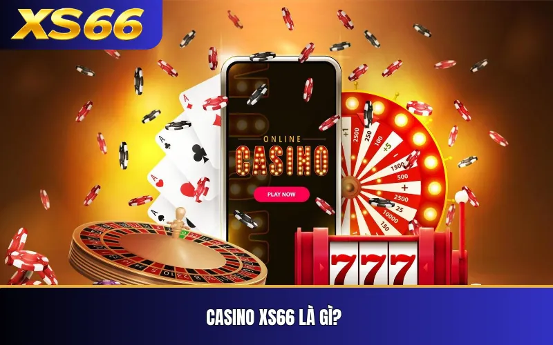 Casino XS66 – Tổng Quan Sảnh Và Trò Chơi Trực Tuyến 2 Casino XS66 là gì?