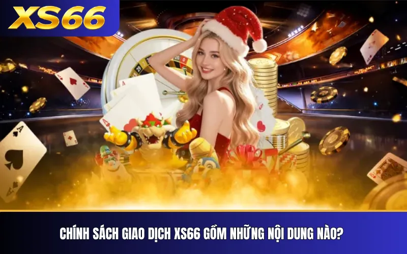 Chính Sách Giao Dịch XS66 – Những Thay Đổi Người Dùng Cần Theo Dõi 2 Chính sách giao dịch XS66 gồm những nội dung nào?