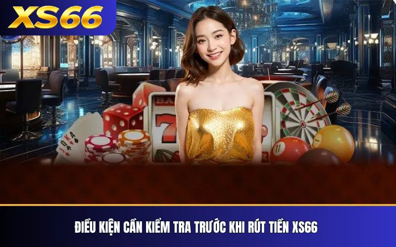 Rút Tiền XS66 – Quy Trình Rút Và Xử Lý Giao Dịch 2 Điều kiện cần kiểm tra trước khi rút tiền XS66