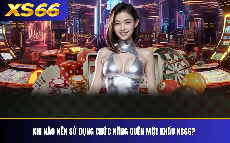 Quên Mật Khẩu XS66 – Cách Khôi Phục Tài Khoản Nhanh 2 Khi nào nên sử dụng chức năng quên mật khẩu XS66?