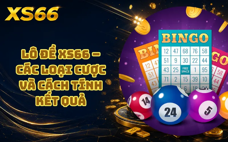 Lô Đề XS66 – Các Loại Cược Và Cách Tính Kết Quả 5 Lô Đề XS66 – Các Loại Cược Và Cách Tính Kết Quả