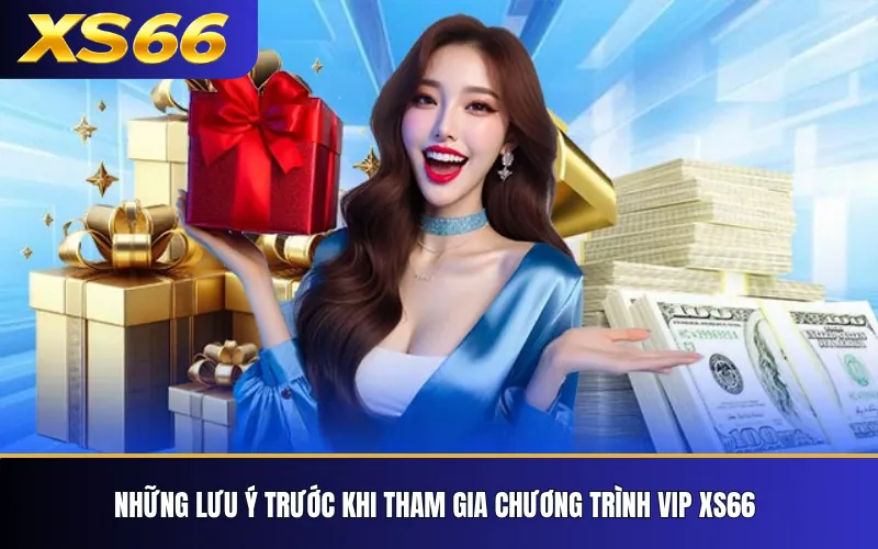 Những lưu ý trước khi tham gia chương trình VIP XS66