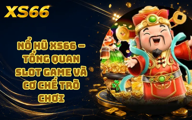 Nổ Hũ XS66 – Tổng Quan Slot Game Và Cơ Chế Trò Chơi 1 Nổ Hũ XS66 – Tổng Quan Slot Game Và Cơ Chế Trò Chơi