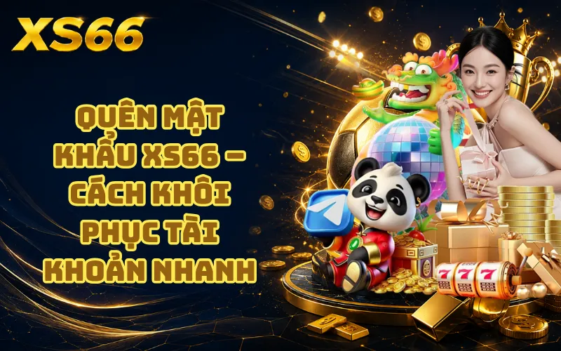 Quên Mật Khẩu XS66 – Cách Khôi Phục Tài Khoản Nhanh