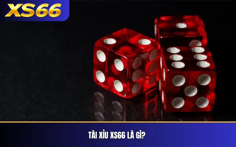 Tài xỉu XS66 là gì?