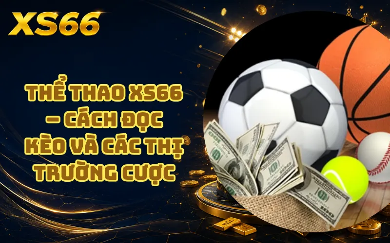 Thể Thao XS66 – Cách Đọc Kèo Và Các Thị Trường Cược 9 Thể Thao XS66 – Cách Đọc Kèo Và Các Thị Trường Cược