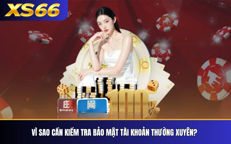 Bảo Mật Tài Khoản XS66 – Những Thiết Lập Nên Kiểm Tra 2 Vì sao cần kiểm tra bảo mật tài khoản thường xuyên?