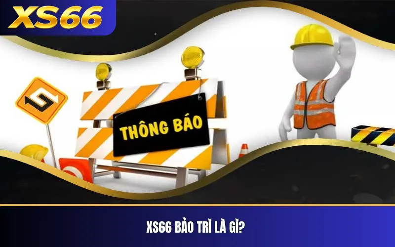 XS66 Bảo Trì – Cách Kiểm Tra Trạng Thái Hệ Thống 2 XS66 bảo trì là gì?