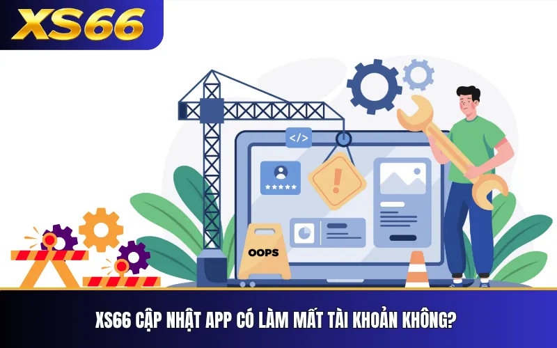 XS66 Cập Nhật App – Phiên Bản Mới Và Lưu Ý Khi Nâng Cấp 4 XS66 cập nhật app có làm mất tài khoản không?