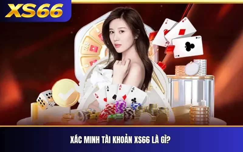 Xác Minh Tài Khoản XS66 – Hướng Dẫn KYC Và Bảo Mật 2 Xác minh tài khoản XS66 là gì?