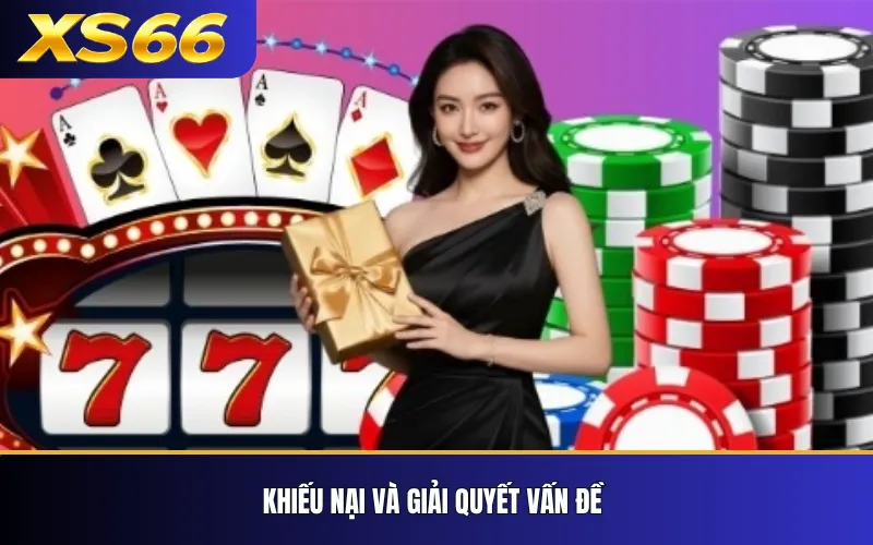 Điều Khoản Và Điều Kiện Sử Dụng XS66 3 Khiếu nại và giải quyết vấn đề