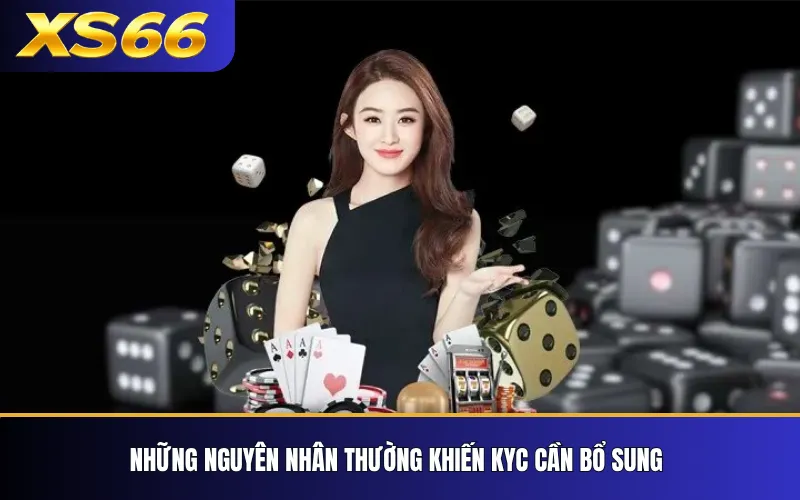 Chính Sách KYC & AML XS66 – Xác Minh Và Chống Gian Lận 3 Những nguyên nhân thường khiến KYC cần bổ sung