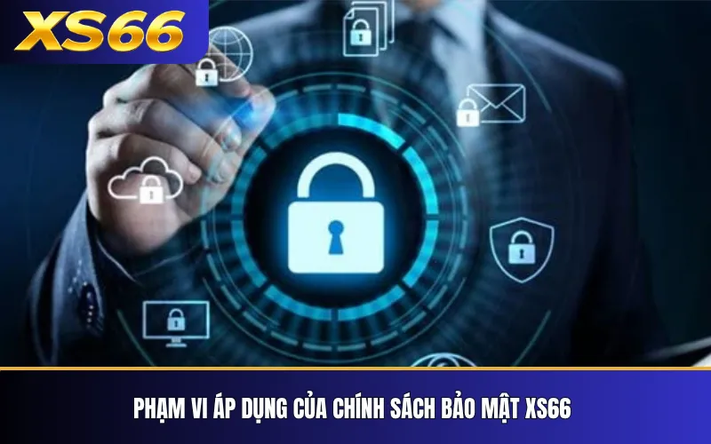 Chính Sách Bảo Mật XS66 – Quy Định Bảo Vệ Thông Tin 1 Phạm vi áp dụng của chính sách bảo mật XS66