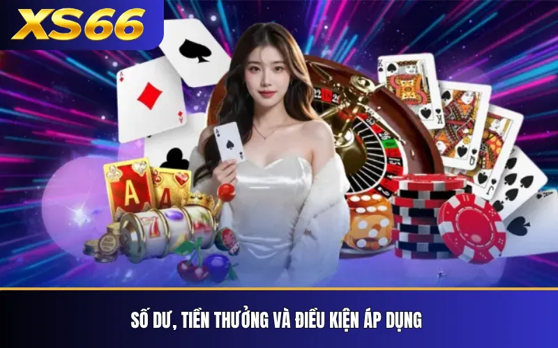 Điều Khoản Và Điều Kiện Sử Dụng XS66 2 Số dư, tiền thưởng và điều kiện áp dụng